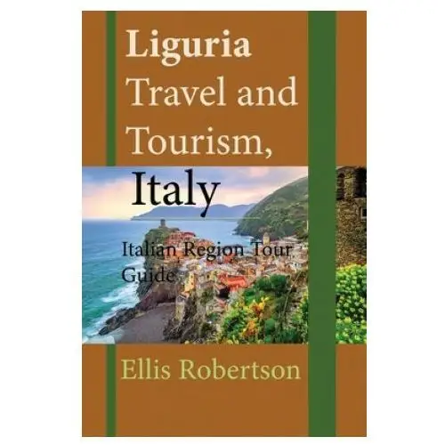Liguria travel and tourism, italy: italian region tour guide Independently published