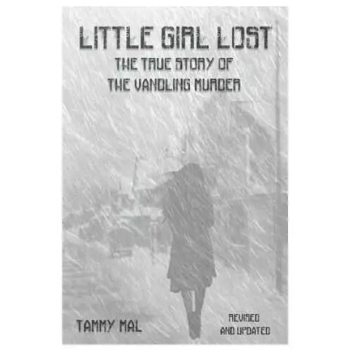 Little girl lost: the true story of the vandling murder Independently published