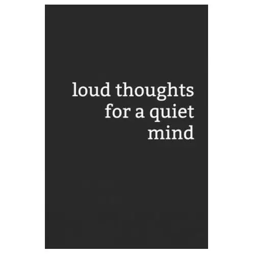 Loud thoughts for a quiet mind Independently published