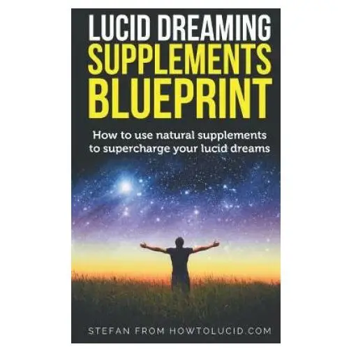 Independently published Lucid dreaming supplements blueprint: how to use natural supplements to supercharge your lucid dreams