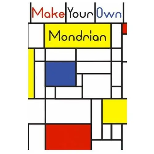 Make your own Mondrian:: 62 Unique Mondrian inspired designs for you to create your own Artwork