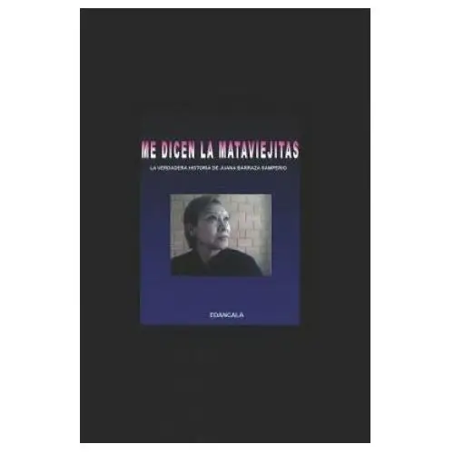 Independently published Me dicen la mata viejitas: la verdadera historia de juana barraza samperio