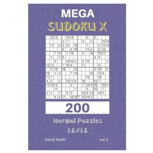 Mega sudoku x - 200 normal puzzles 16x16 vol.2 Independently published
