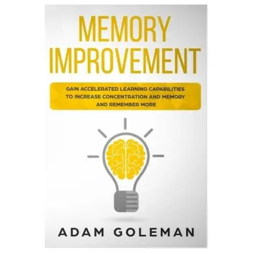 Independently published Memory improvement: gain accelerated learning capabilities to increase concentration and memory and remember more