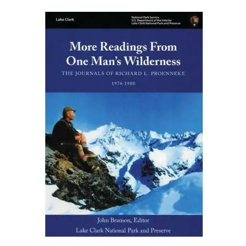 More Readings From One Man's Wilderness - The Journals of Richard L. Proenneke 1974-1980