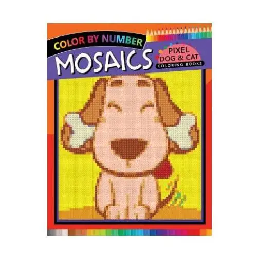 Mosaics pixel dog & cat coloring books: color by number Independently published