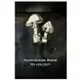 Mushroom book to collect: Collect mushrooms and never forget the best routes again Sklep on-line