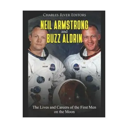 Neil armstrong and buzz aldrin: the lives and careers of the first men on the moon Independently published
