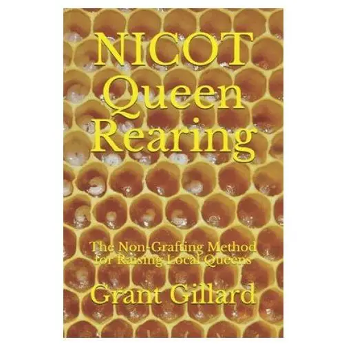 Independently published Nicot queen rearing: the non-grafting method for raising local queens updated 2nd edition