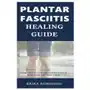 Plantar fasciitis healing guide: exercises and home remedies for heel pain instant cure Independently published Sklep on-line