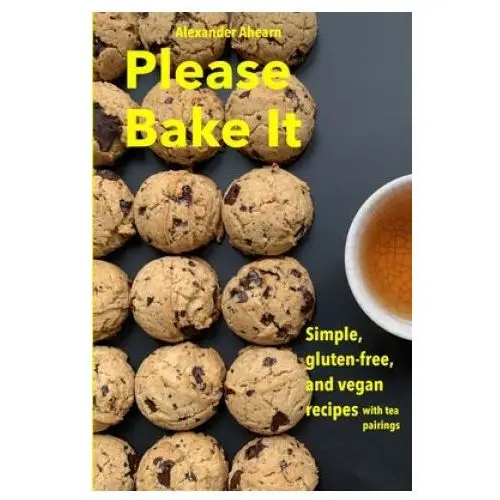 Independently published Please bake it: simple, gluten-free, and vegan recipes