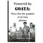Independently published Powered by goata: move like the greatest of all time athletes: bulletproof your joints and spine by using the same injury resistant move Sklep on-line