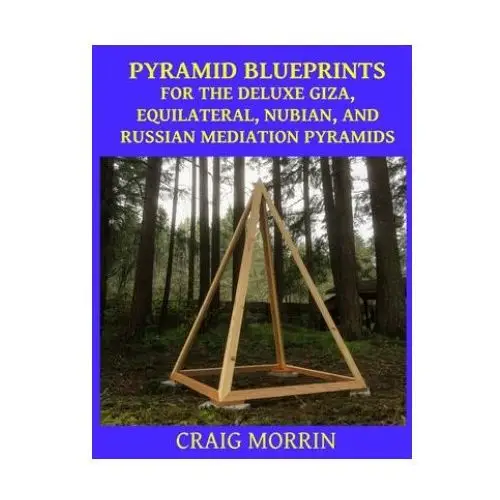 Independently published Pyramid blueprints for the deluxe giza, equilateral, nubian and russian meditation pyramids