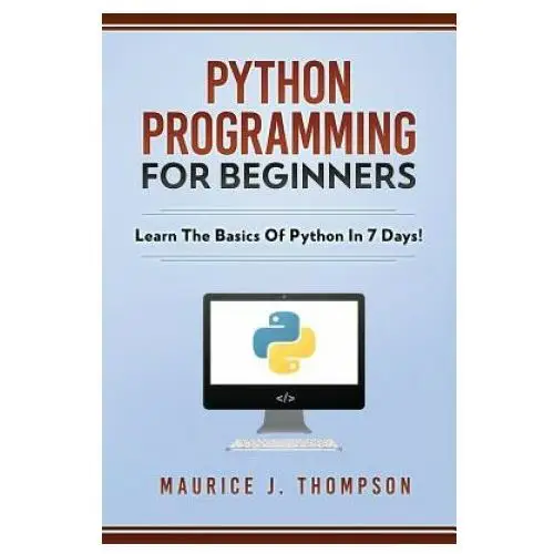 Independently published Python programming for beginners - learn the basics of python in 7 days
