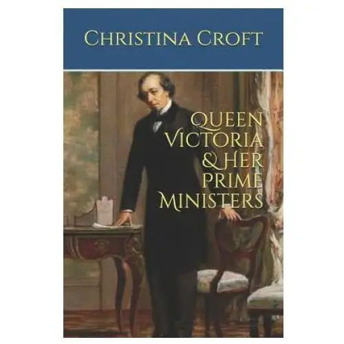 Independently published Queen victoria & her prime ministers