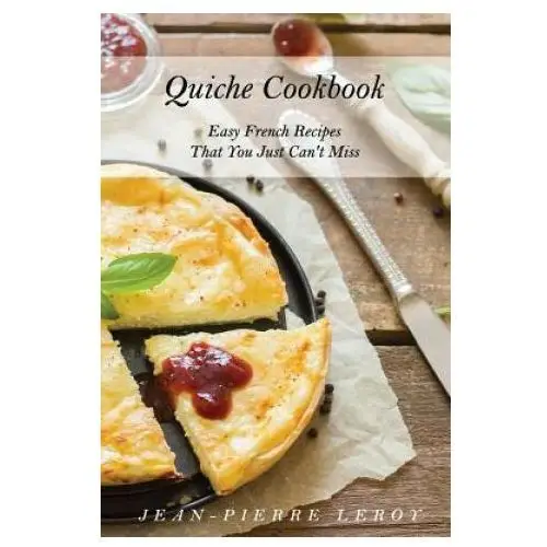 Quiche cookbook: easy french recipes that you just can't miss Independently published