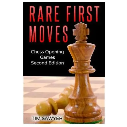 Rare first moves: chess opening games - second edition Independently published