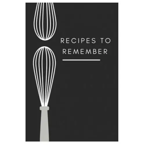 Recipes to remember: cookbook to note down your 120 favorite recipes (cooking gifts series) Independently published