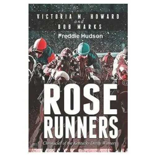 Rose runners: chronicles of the kentucky derby winners Independently published