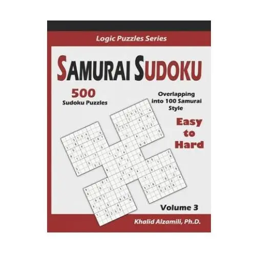 Samurai sudoku: 500 easy to hard sudoku puzzles overlapping into 100 samurai style Independently published