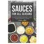 Sauces for All Seasons: 40 Savory Sauce Recipes from Around the World to enjoy every Month of the Year Sklep on-line