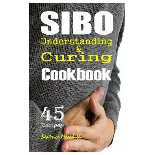 Sibo cookbook: understanding & curing sibo with 45 recipes Independently published