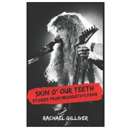 Skin O' Our Teeth: Stories from Megadeth's Fans