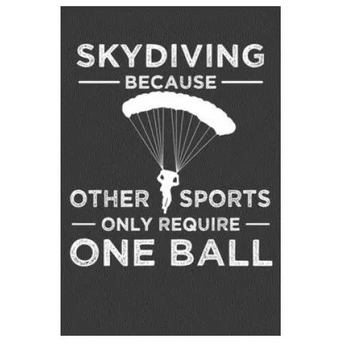 Independently published Skydiving because other sports only require one ball: parachute free falling gift