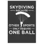 Independently published Skydiving because other sports only require one ball: parachute free falling gift Sklep on-line