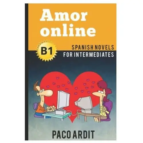 Spanish Novels: Amor online (Spanish Novels for Intermediates - B1)