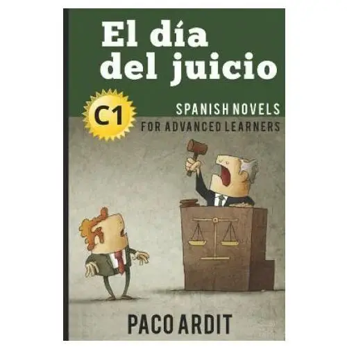 Independently published Spanish novels: el día del juicio (spanish novels for advanced learners - c1)