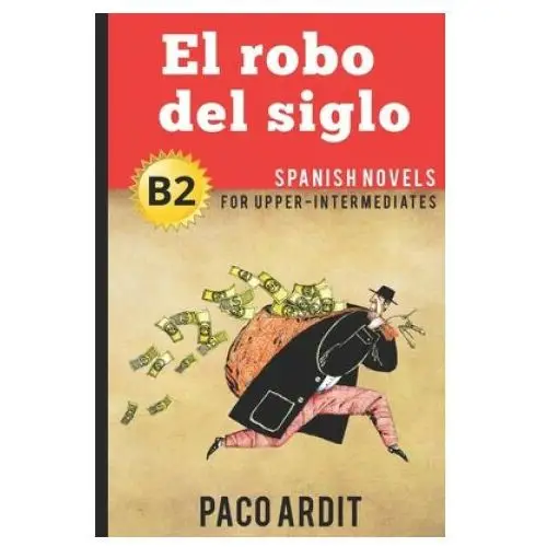Independently published Spanish novels: el robo del siglo (spanish novels for upper-intermediates - b2)