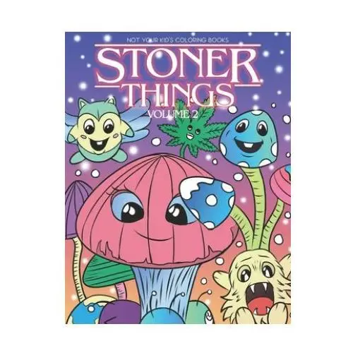 Stoner Things Volume 2: Coloring Book For Adults Stoner Coloring Book