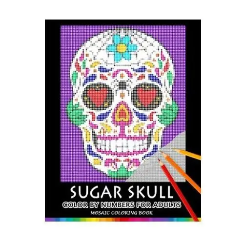 Sugar Skull Color by Numbers for Adults: Mosaic Coloring Book Stress Relieving Design Puzzle Quest