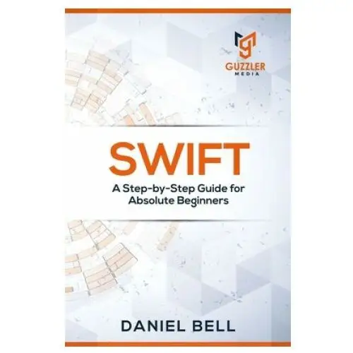 Swift: a step-by-step guide for absolute beginners Independently published