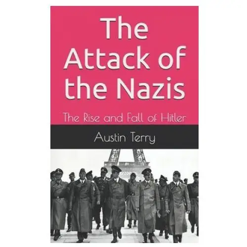 Independently published The attack of the nazis: the rise and fall of hitler