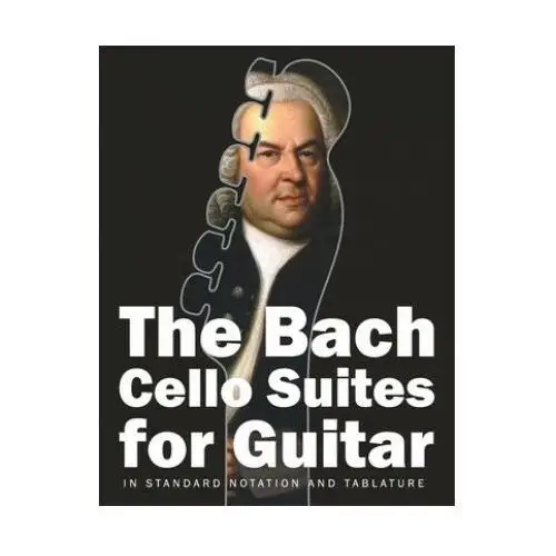 Independently published The bach cello suites for guitar: in standard notation and tablature