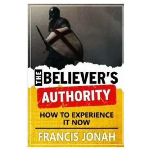 The believer's authority: how to experience it now Independently published