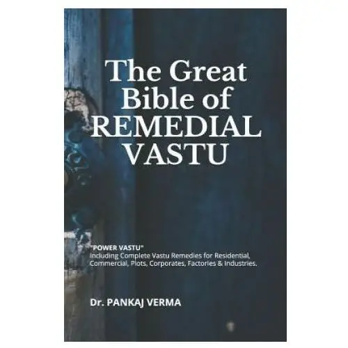 Independently published The great bible of remedial vastu: (including complete vastu remedies for residential, commercial, plots, corporates, factory & industries)