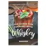Independently published The guide for cooking with whiskey: whiskey recipes that will blow your mind Sklep on-line