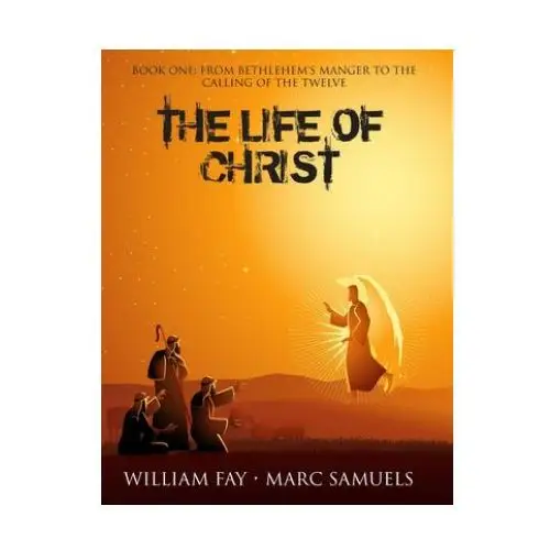 The life of christ: book one: from bethlehem's manger to the calling of the twelve Independently published
