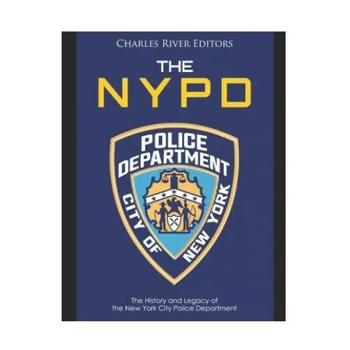 The nypd: the history and legacy of the new york city police department Independently published