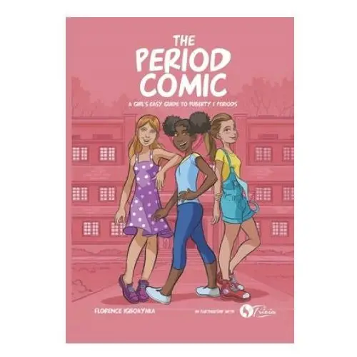 The period comic: a girl's easy guide to puberty and periods - an illustrated book Independently published