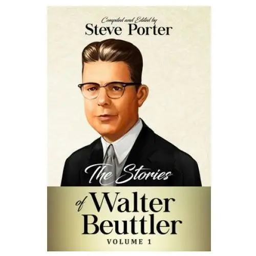 Independently published The stories of walter beuttler: volume 1