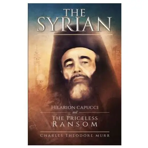 The Syrian: Hilarion Capucci and the Pricelss Ransom