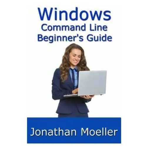 The Windows Command Line Beginner's Guide - Second Edition