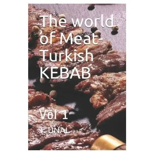 Independently published The world of meat-turkish kebab: vol 1