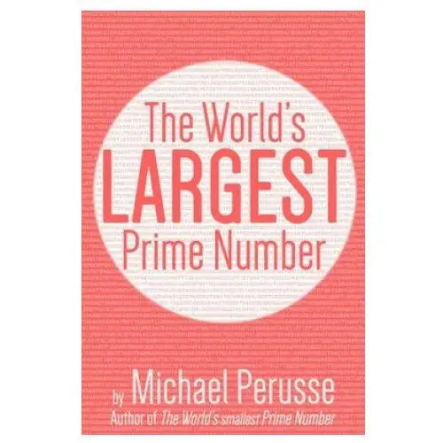 The world's largest prime number: by michael perusse, author of the world's smallest prime number Independently published