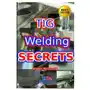 Tig Welding Secrets: An In-Depth Look At Making Aesthetically Pleasing TIG Welds Sklep on-line