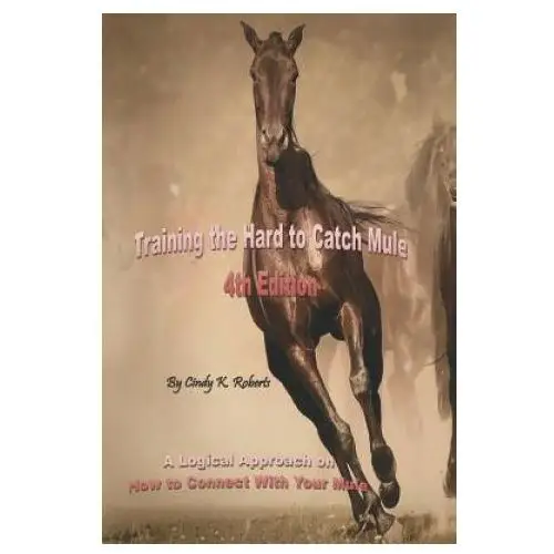 Independently published Training the hard to catch mule - 4th edition